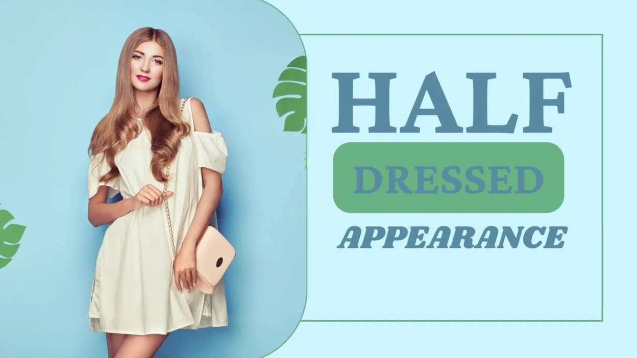 Half Dressed Appearance